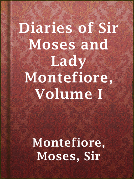 Title details for Diaries of Sir Moses and Lady Montefiore, Volume I by Sir Moses Montefiore - Available